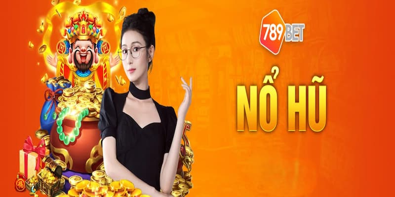 Bật mí cách tham gia chơi nổ hũ 789Bet