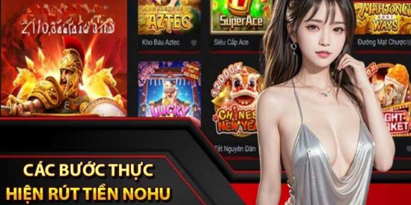 Thao tác thực hiện rút tiền Nohu diễn ra nhanh chóng